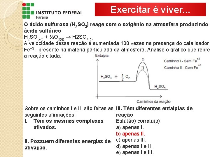 Exercitar é viver. . . O ácido sulfuroso (H 2 SO 3) reage com