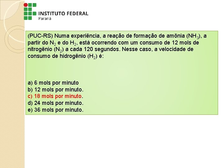 (PUC-RS) Numa experiência, a reação de formação de amônia (NH 3), a partir do