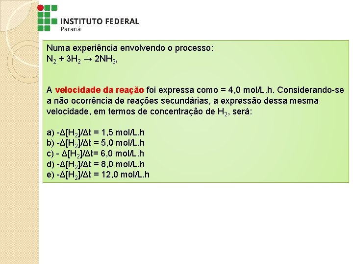 Numa experiência envolvendo o processo: N 2 + 3 H 2 → 2 NH