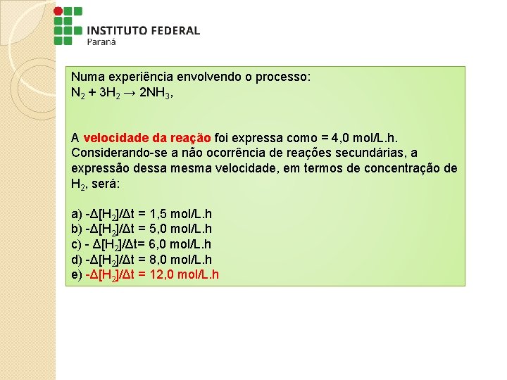 Numa experiência envolvendo o processo: N 2 + 3 H 2 → 2 NH