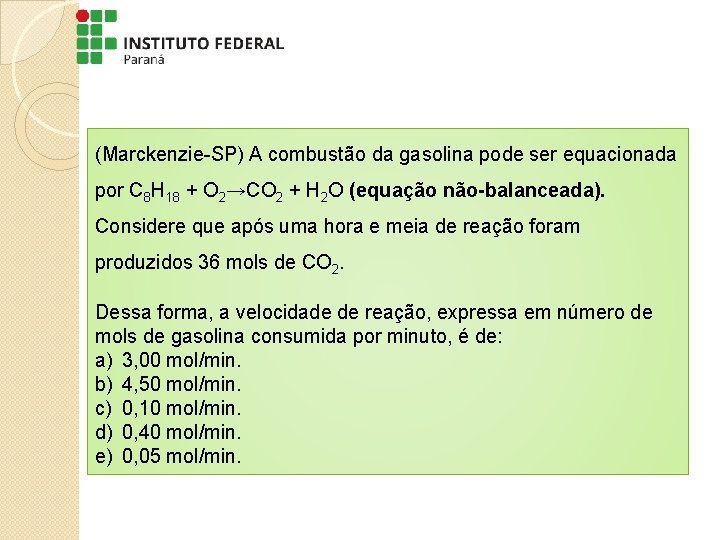 (Marckenzie-SP) A combustão da gasolina pode ser equacionada por C 8 H 18 +