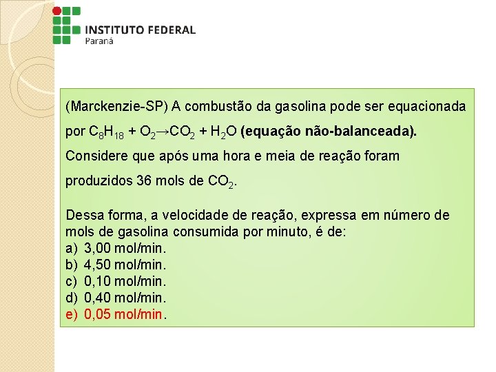 (Marckenzie-SP) A combustão da gasolina pode ser equacionada por C 8 H 18 +