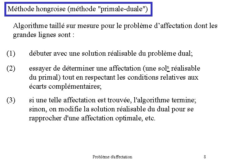 Méthode hongroise (méthode "primale-duale") Algorithme taillé sur mesure pour le problème d’affectation dont les