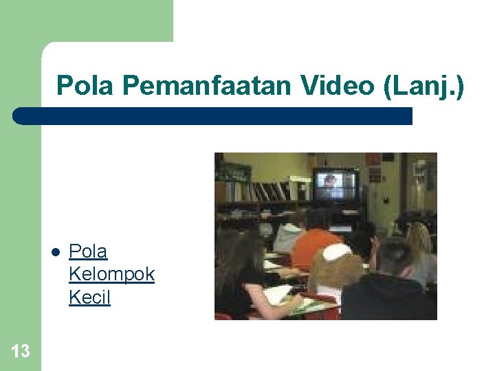 Pola Pemanfaatan Video (Lanj. ) l 13 Pola Kelompok Kecil 