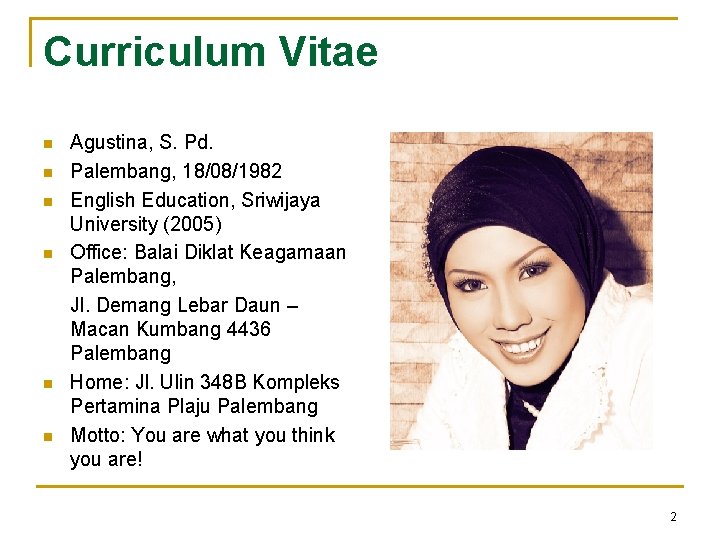 Curriculum Vitae n n n Agustina, S. Pd. Palembang, 18/08/1982 English Education, Sriwijaya University