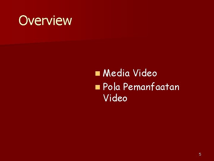 Overview n Media Video n Pola Pemanfaatan Video 5 