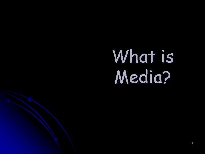 What is Media? 6 