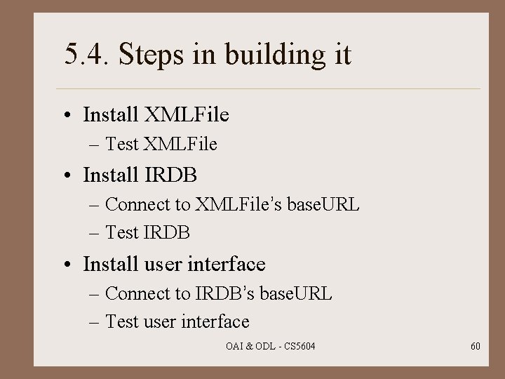 5. 4. Steps in building it • Install XMLFile – Test XMLFile • Install