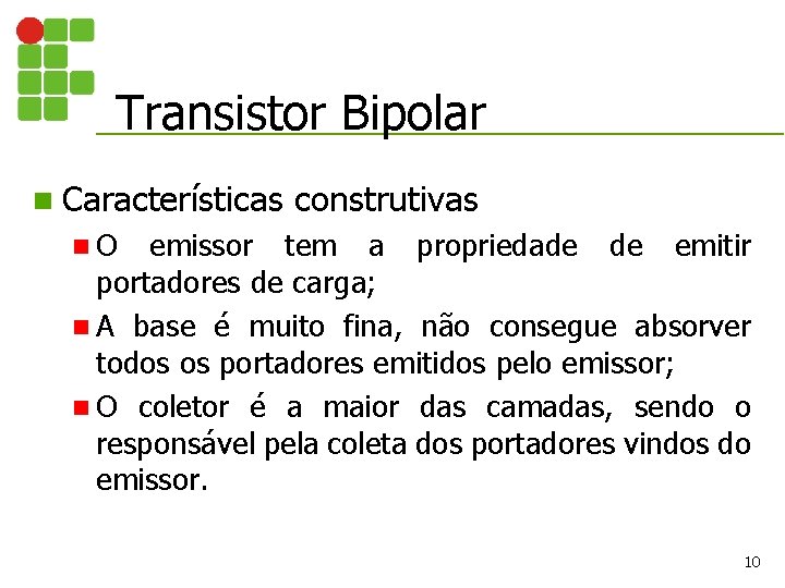 Transistor Bipolar n Características construtivas n. O emissor tem a propriedade de emitir portadores