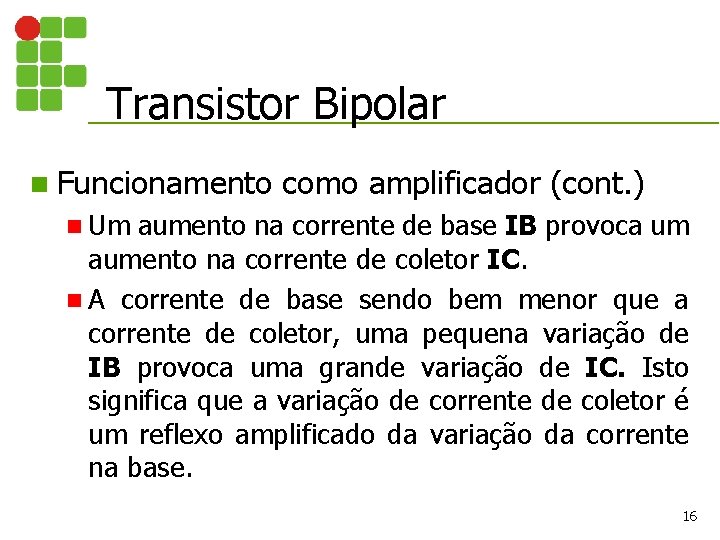 Transistor Bipolar n Funcionamento como amplificador (cont. ) n Um aumento na corrente de