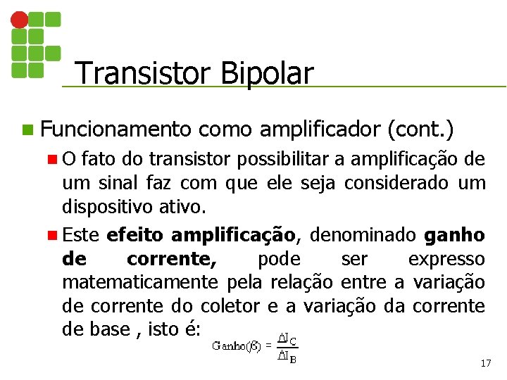 Transistor Bipolar n Funcionamento como amplificador (cont. ) n. O fato do transistor possibilitar