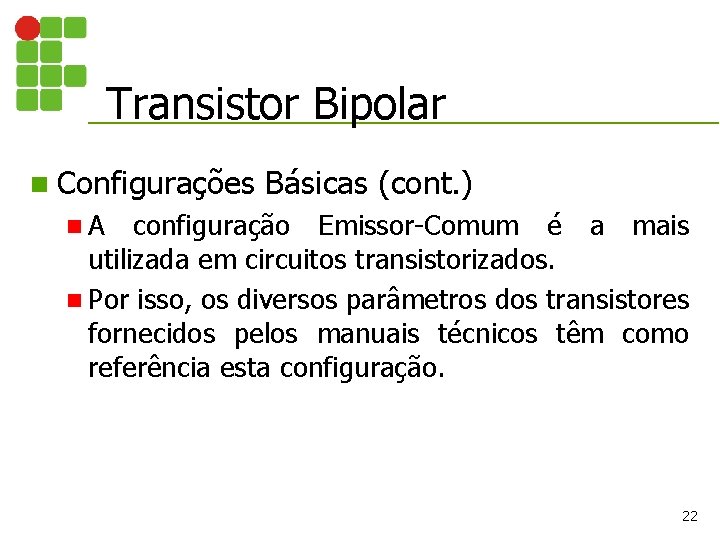 Transistor Bipolar n Configurações Básicas (cont. ) n. A configuração Emissor-Comum é a mais