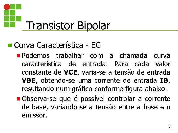 Transistor Bipolar n Curva Característica - EC n Podemos trabalhar com a chamada curva
