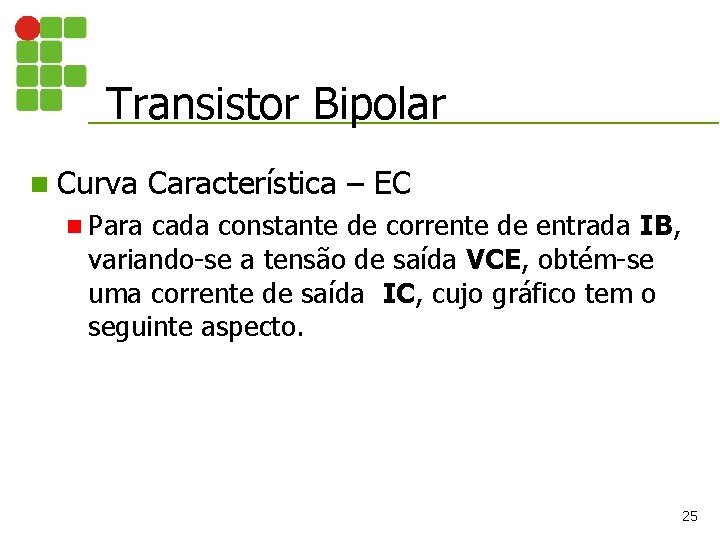 Transistor Bipolar n Curva Característica – EC n Para cada constante de corrente de