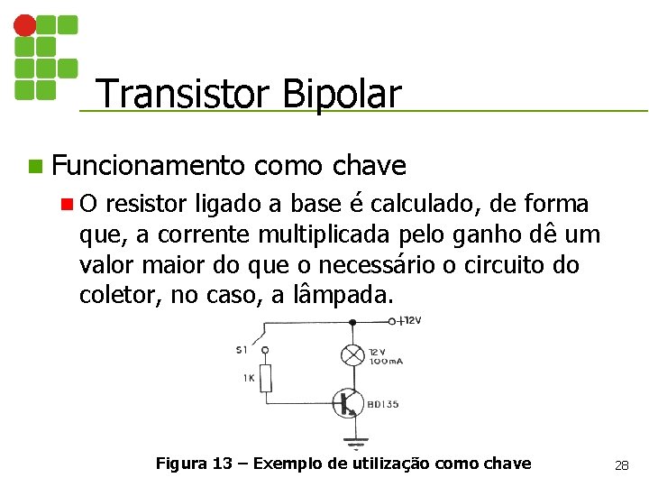 Transistor Bipolar n Funcionamento como chave n. O resistor ligado a base é calculado,