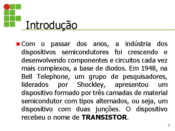 Introdução n Com o passar dos anos, a indústria dos dispositivos semicondutores foi crescendo