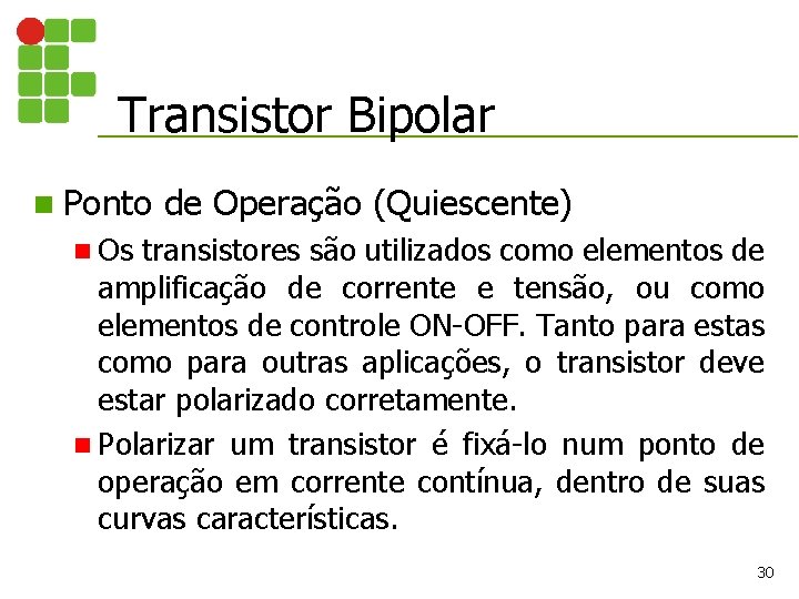 Transistor Bipolar n Ponto de Operação (Quiescente) n Os transistores são utilizados como elementos