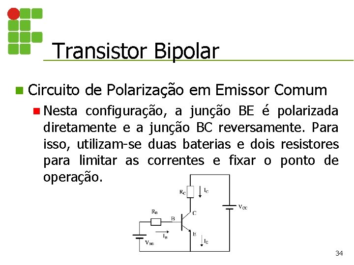 Transistor Bipolar n Circuito de Polarização em Emissor Comum n Nesta configuração, a junção