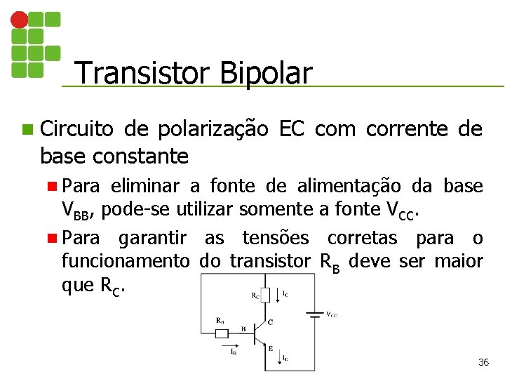 Transistor Bipolar n Circuito de polarização EC com corrente de base constante n Para