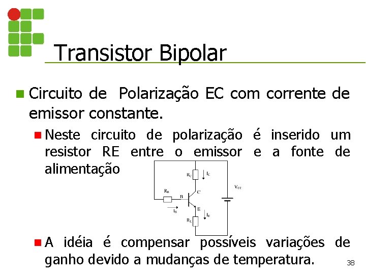 Transistor Bipolar n Circuito de Polarização EC com corrente de emissor constante. n Neste