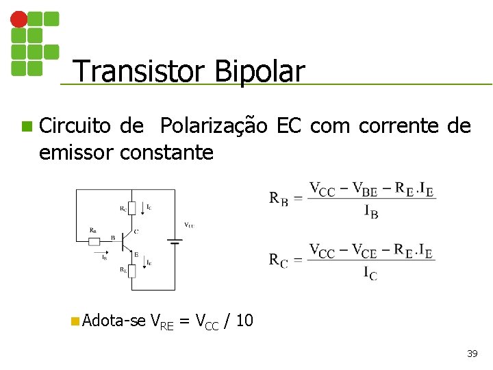 Transistor Bipolar n Circuito de Polarização EC com corrente de emissor constante n Adota-se