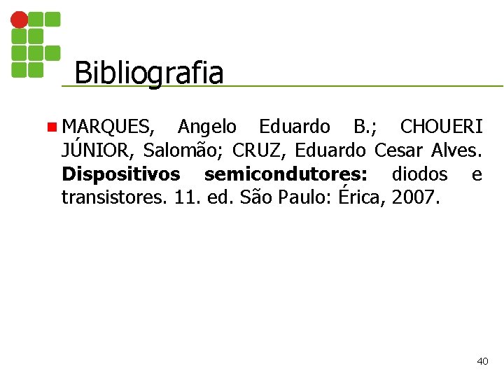 Bibliografia n MARQUES, Angelo Eduardo B. ; CHOUERI JÚNIOR, Salomão; CRUZ, Eduardo Cesar Alves.