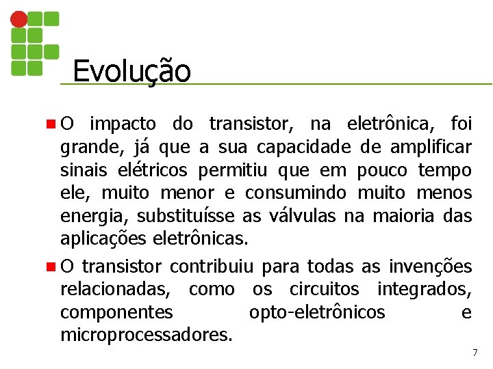 Evolução n. O impacto do transistor, na eletrônica, foi grande, já que a sua