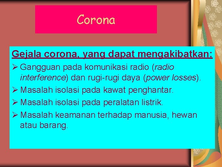 Corona Gejala corona, yang dapat mengakibatkan: Ø Gangguan pada komunikasi radio (radio interference) dan