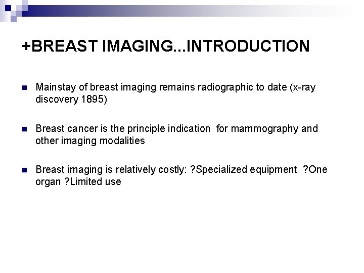 +BREAST IMAGING. . . INTRODUCTION n Mainstay of breast imaging remains radiographic to date