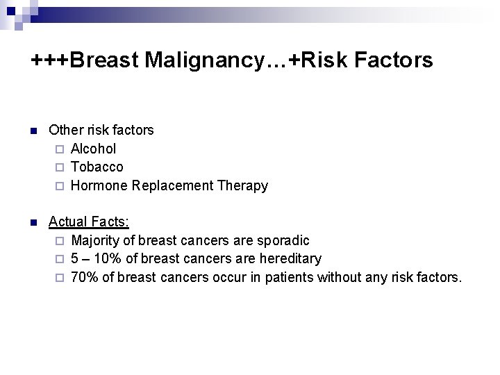 +++Breast Malignancy…+Risk Factors n Other risk factors ¨ Alcohol ¨ Tobacco ¨ Hormone Replacement
