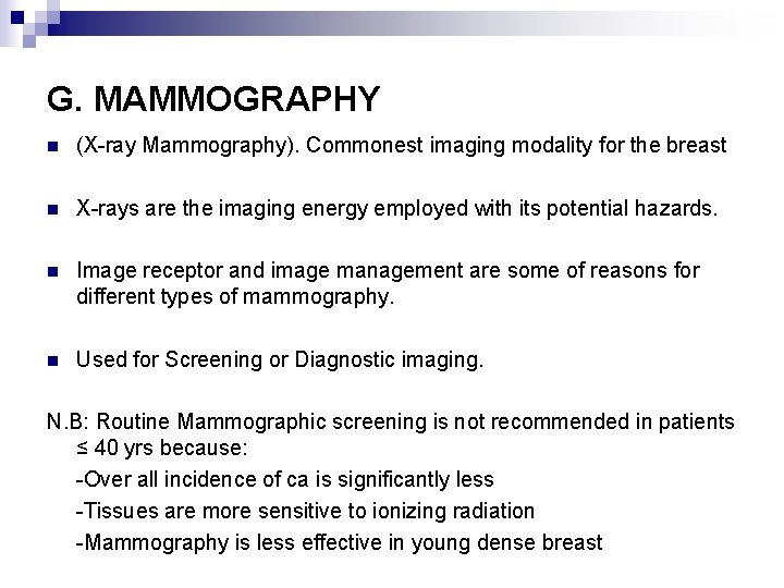 G. MAMMOGRAPHY n (X-ray Mammography). Commonest imaging modality for the breast n X-rays are