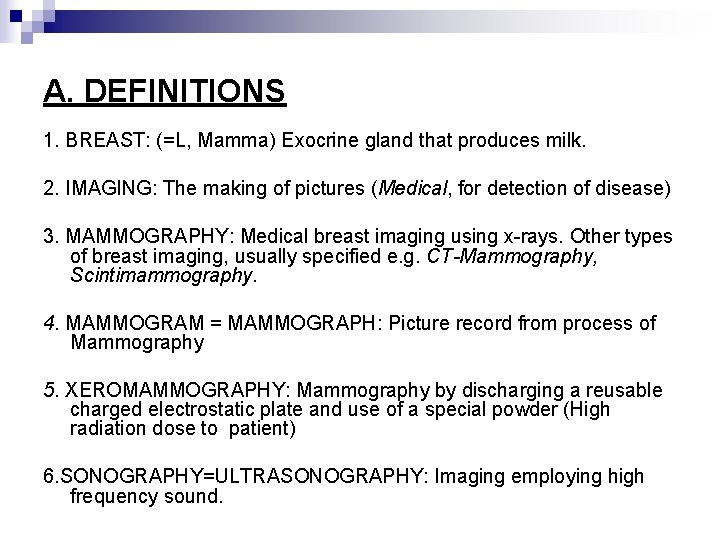 A. DEFINITIONS 1. BREAST: (=L, Mamma) Exocrine gland that produces milk. 2. IMAGING: The