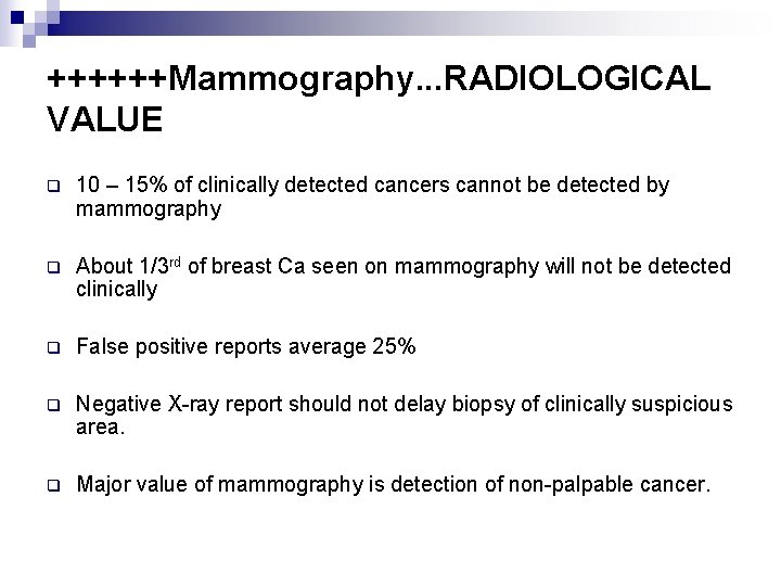 ++++++Mammography. . . RADIOLOGICAL VALUE q 10 – 15% of clinically detected cancers cannot