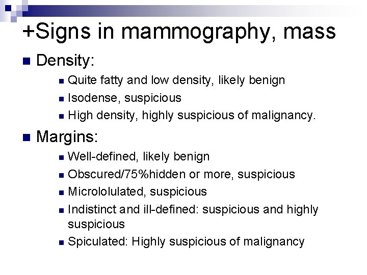 +Signs in mammography, mass n Density: Quite fatty and low density, likely benign n