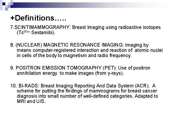 +Definitions…. . 7. SCINTIMAMMOGRAPHY: Breast Imaging using radioactive isotopes (Tc 99 m Sestamibi). 8.