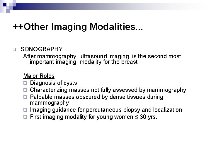++Other Imaging Modalities. . . q SONOGRAPHY After mammography, ultrasound imaging is the second