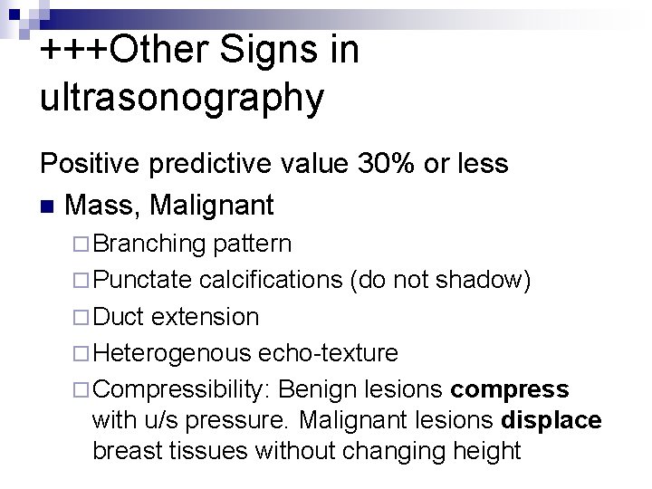 +++Other Signs in ultrasonography Positive predictive value 30% or less n Mass, Malignant ¨