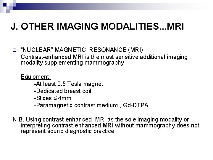J. OTHER IMAGING MODALITIES. . . MRI q “NUCLEAR” MAGNETIC RESONANCE (MRI) Contrast-enhanced MRI
