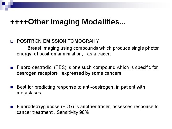 ++++Other Imaging Modalities. . . q POSITRON EMISSION TOMOGRAHY Breast imaging using compounds which