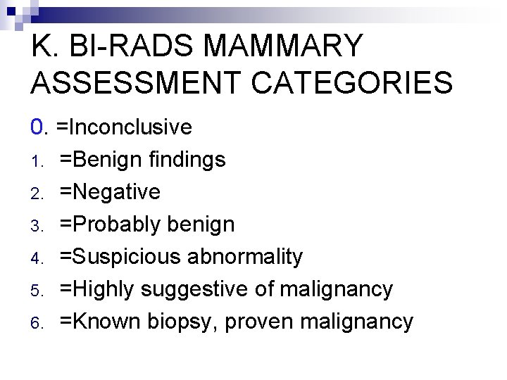 K. BI-RADS MAMMARY ASSESSMENT CATEGORIES 0. =Inconclusive 1. =Benign findings 2. =Negative 3. =Probably