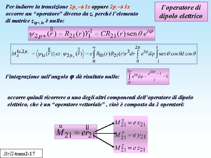 Per indurre la transizione 2 p+ 1 s oppure 2 p- 1 s occorre