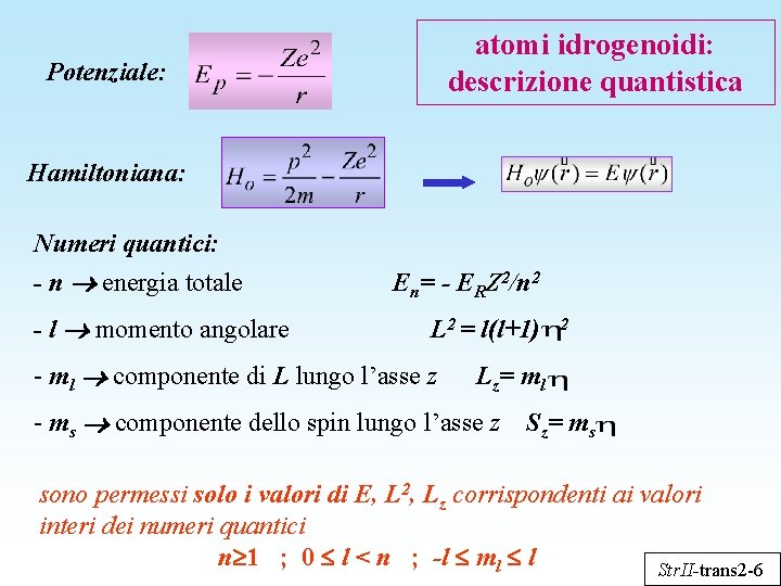 atomi idrogenoidi: descrizione quantistica Potenziale: Hamiltoniana: Numeri quantici: - n energia totale - l