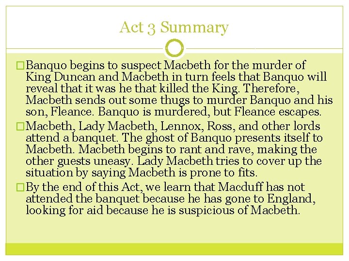 Act 3 Summary �Banquo begins to suspect Macbeth for the murder of King Duncan