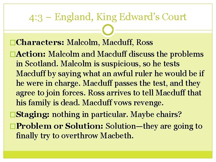 4: 3 – England, King Edward’s Court �Characters: Malcolm, Macduff, Ross �Action: Malcolm and