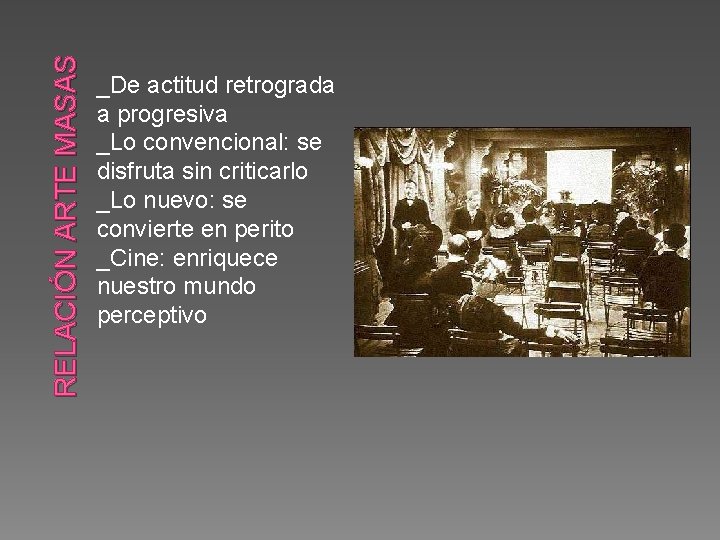 RELACIÓN ARTE MASAS _De actitud retrograda a progresiva _Lo convencional: se disfruta sin criticarlo