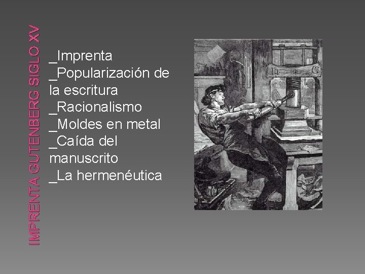 IMPRENTA GUTENBERG SIGLO XV _Imprenta _Popularización de la escritura _Racionalismo _Moldes en metal _Caída