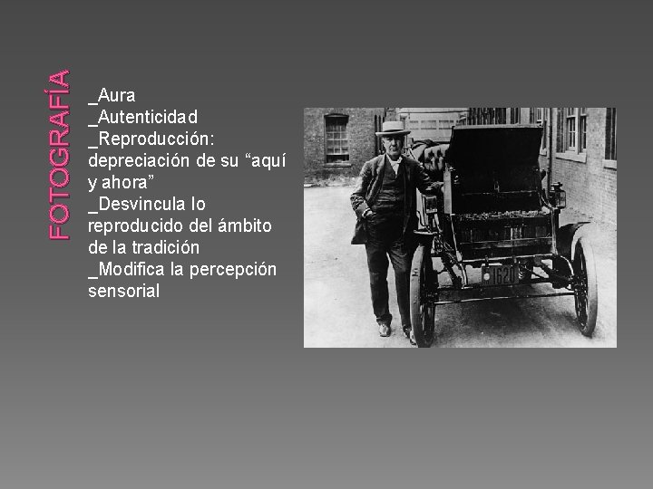 FOTOGRAFÍA _Aura _Autenticidad _Reproducción: depreciación de su “aquí y ahora” _Desvincula lo reproducido del