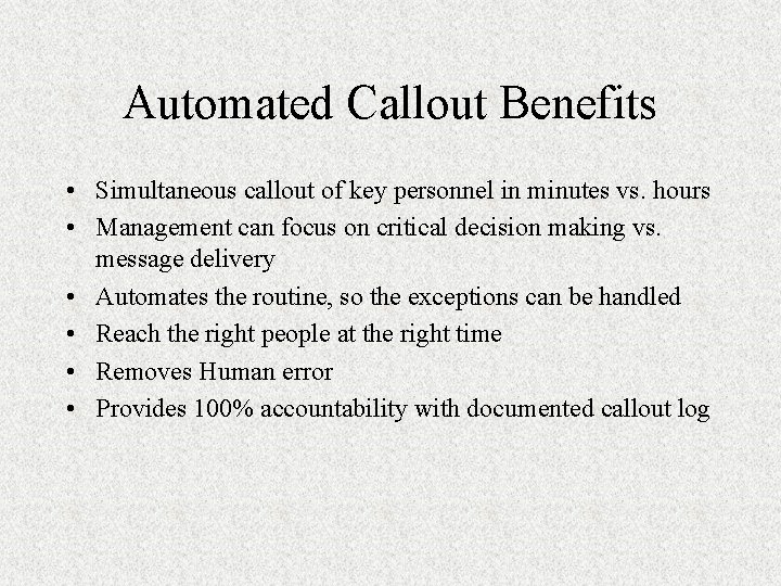 Automated Callout Benefits • Simultaneous callout of key personnel in minutes vs. hours •