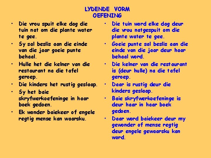 • • • LYDENDE VORM OEFENING Die vrou spuit elke dag die • • • • LYDENDE VORM OEFENING Die vrou spuit elke dag die •
