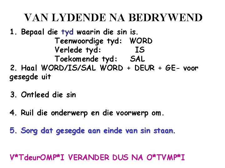 VAN LYDENDE NA BEDRYWEND 1. Bepaal die tyd waarin die sin is. Teenwoordige tyd: